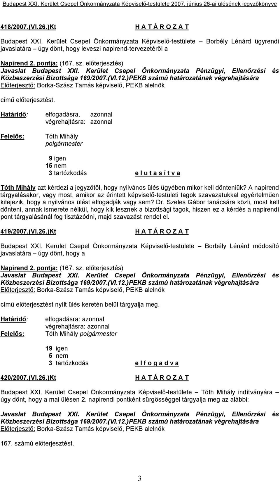 )PEKB számú határozatának végrehajtására Előterjesztő: Borka-Szász Tamás képviselő, PEKB alelnök című előterjesztést. Határidő: elfogadásra.