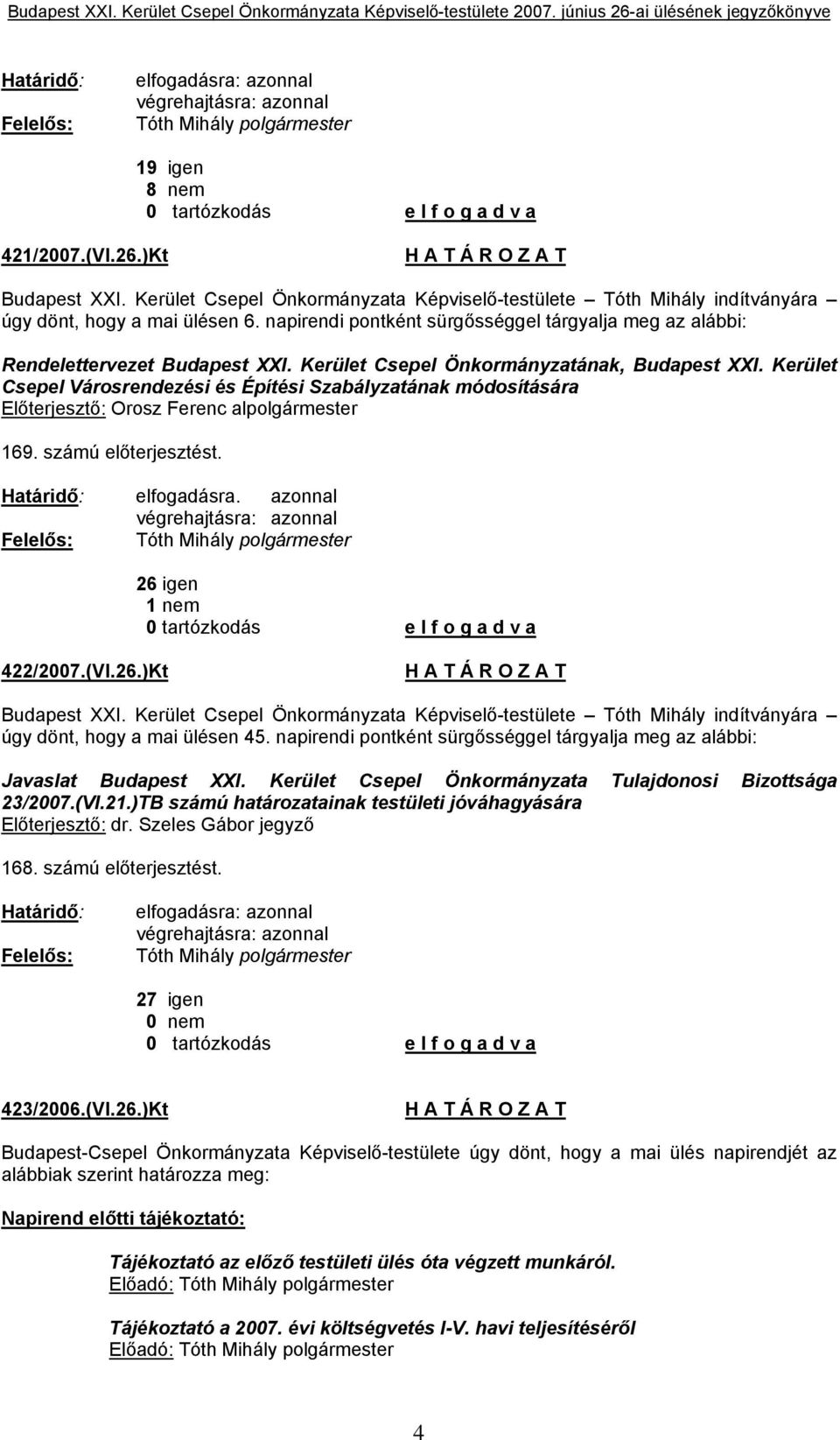 Kerület Csepel Önkormányzatának, Budapest XXI. Kerület Csepel Városrendezési és Építési Szabályzatának módosítására Előterjesztő: Orosz Ferenc alpolgármester 169. számú előterjesztést.