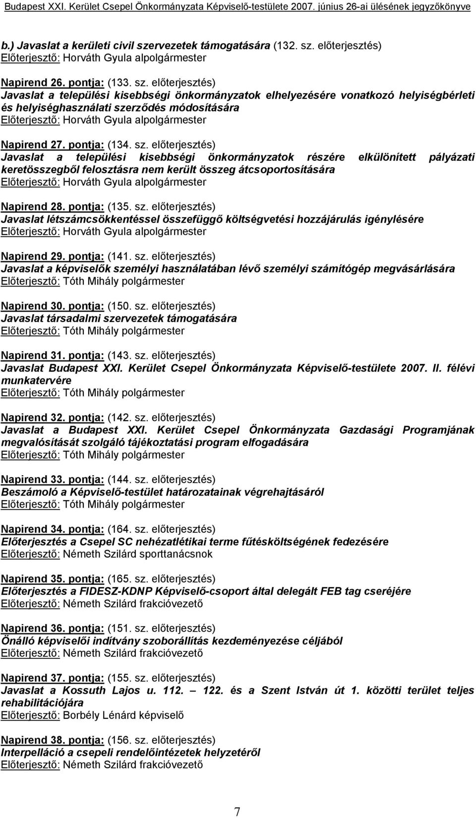 előterjesztés) Előterjesztő: Horváth Gyula alpolgármester Napirend 26. pontja: (133. sz.