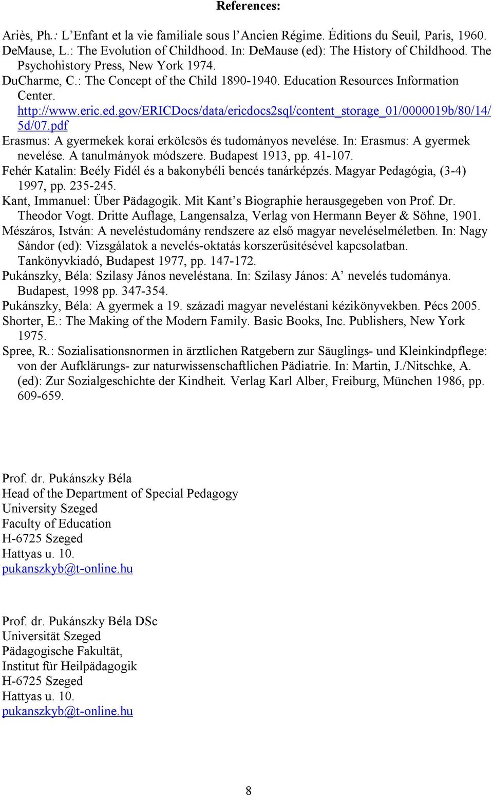 gov/ericdocs/data/ericdocs2sql/content_storage_01/0000019b/80/14/ 5d/07.pdf Erasmus: A gyermekek korai erkölcsös és tudományos nevelése. In: Erasmus: A gyermek nevelése. A tanulmányok módszere.