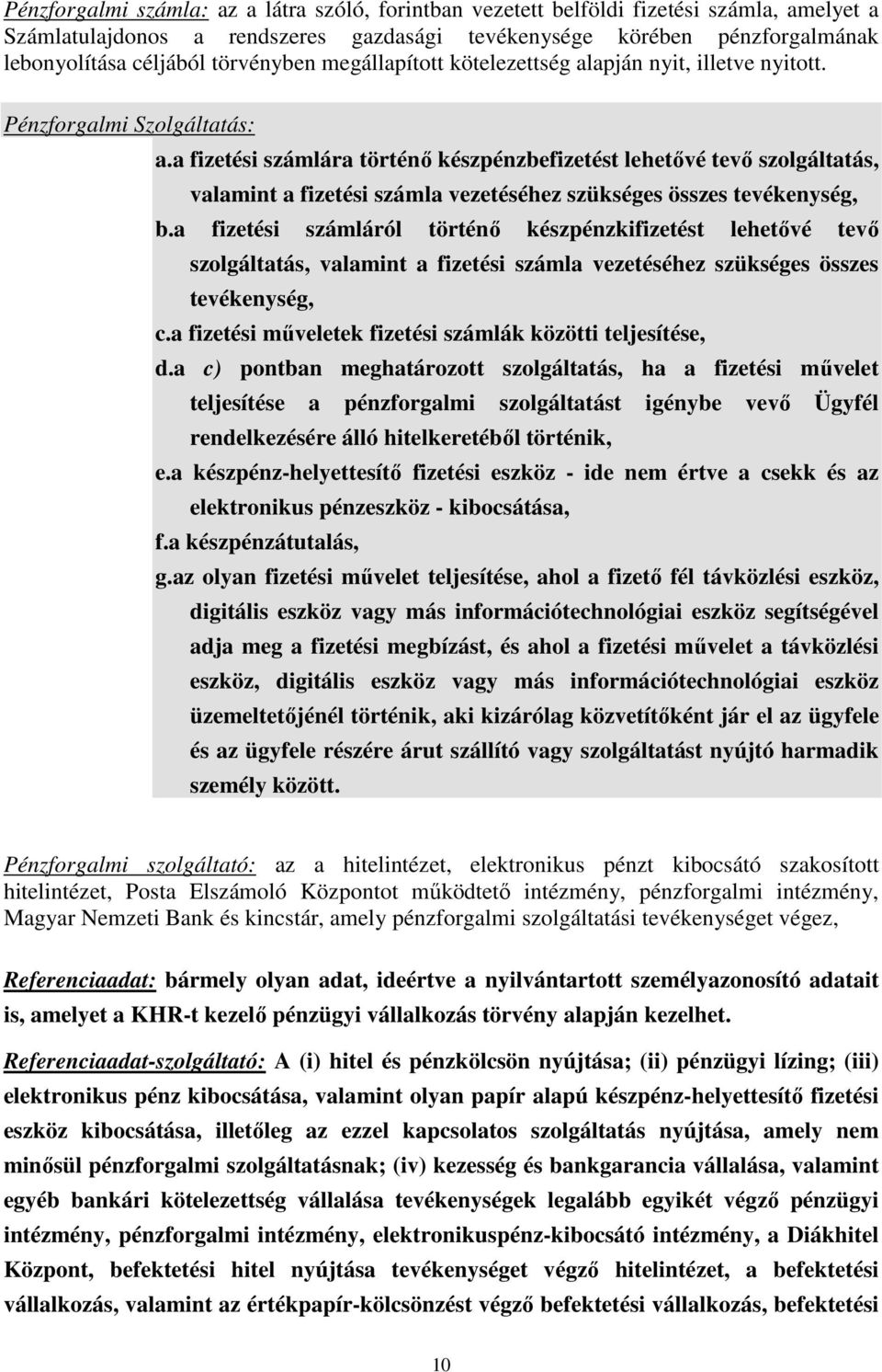 a fizetési számlára történő készpénzbefizetést lehetővé tevő szolgáltatás, valamint a fizetési számla vezetéséhez szükséges összes tevékenység, b.