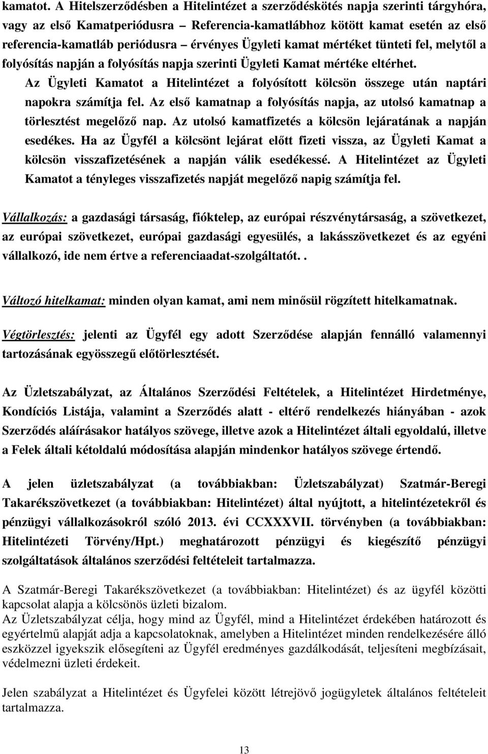 Ügyleti kamat mértéket tünteti fel, melytől a folyósítás napján a folyósítás napja szerinti Ügyleti Kamat mértéke eltérhet.