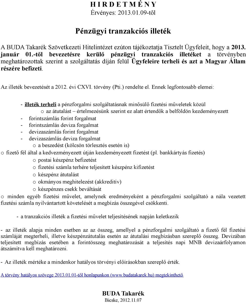 Az illeték bevezetését a 2012. évi CXVI. törvény (Pti.) rendelte el.