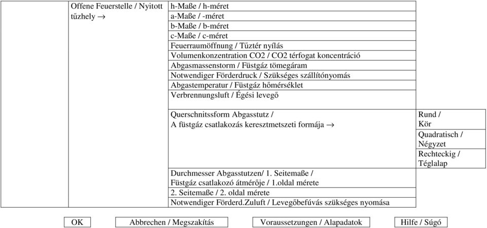 Querschnitssform Abgasstutz / A füstgáz csatlakozás keresztmetszeti formája Durchmesser Abgasstutzen/ 1. Seitemaße / Füstgáz csatlakozó átmérıje / 1.oldal mérete 2. Seitemaße / 2.