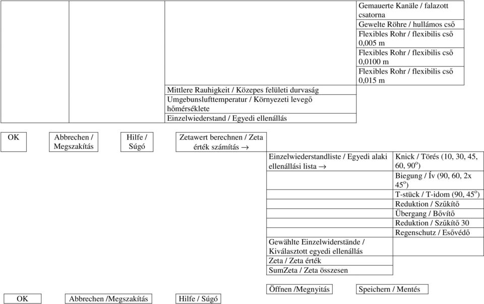 lista Gewählte Einzelwiderstände / Kiválasztott egyedi ellenállás Zeta / Zeta érték SumZeta / Zeta összesen Knick / Törés (10, 30, 45, 60, 90 o ) Biegung / Ív (90, 60, 2x 45 o )