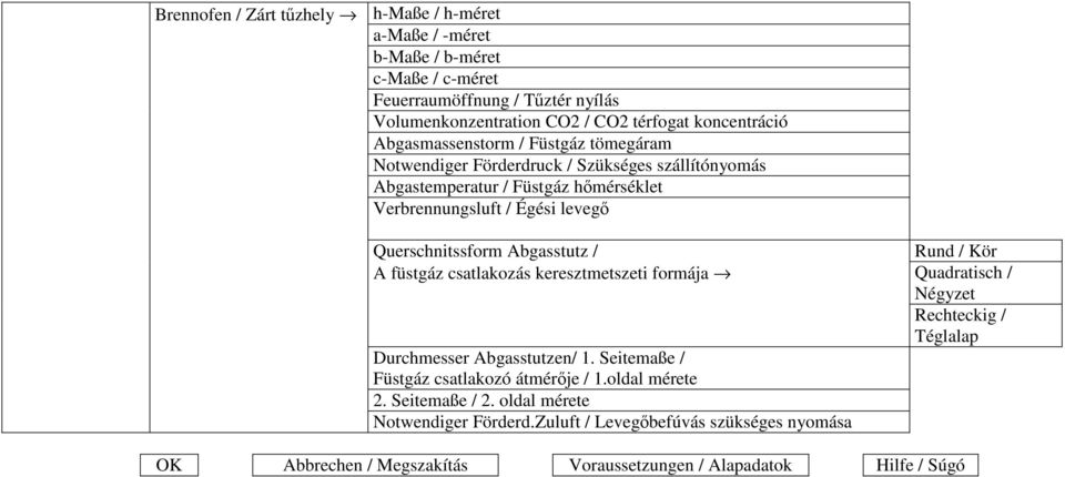 Querschnitssform Abgasstutz / A füstgáz csatlakozás keresztmetszeti formája Durchmesser Abgasstutzen/ 1. Seitemaße / Füstgáz csatlakozó átmérıje / 1.oldal mérete 2.