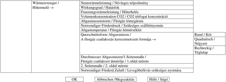 Querschnittsform Abgasstutzen / A füstgáz csatlakozás keresztmetszeti formája Durchmesser Abgasstutzen/1.Seitenmaße / Füstgáz csatlakozó átmérıje / 1.