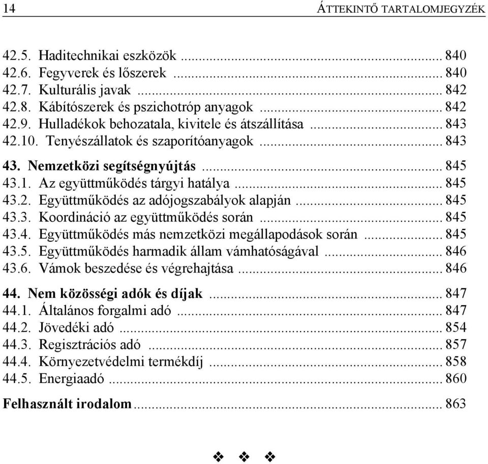 .. 845 43.3. Koordináció az együttműködés során... 845 43.4. Együttműködés más nemzetközi megállapodások során... 845 43.5. Együttműködés harmadik állam vámhatóságával... 846 