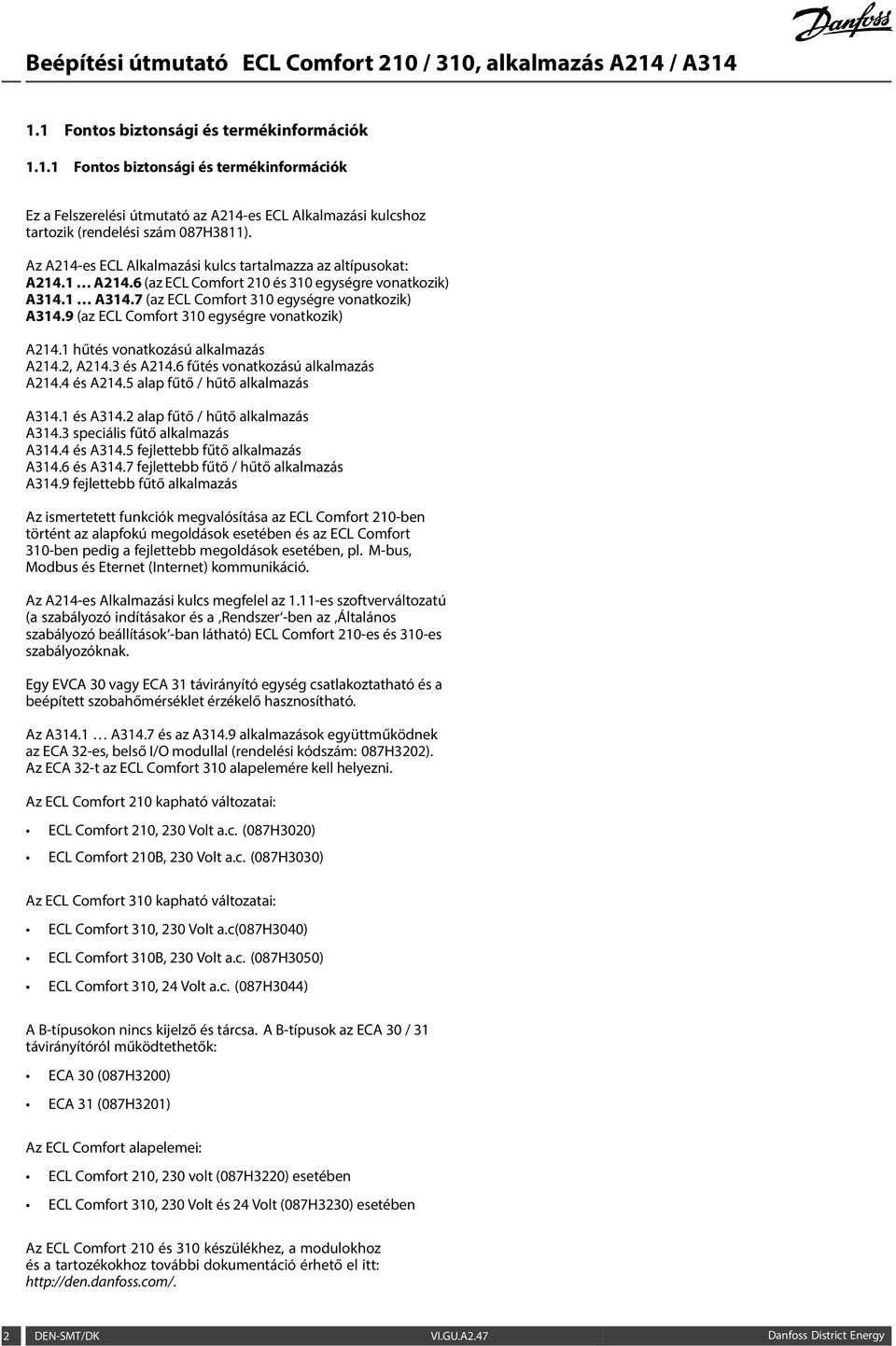 9 (az ECL Comfort 310 egységre vonatkozik) A214.1 hűtés vonatkozású alkalmazás A214.2, A214.3 és A214.6 fűtés vonatkozású alkalmazás A214.4 és A214.5 alap fűtő / hűtő alkalmazás A314.1 és A314.