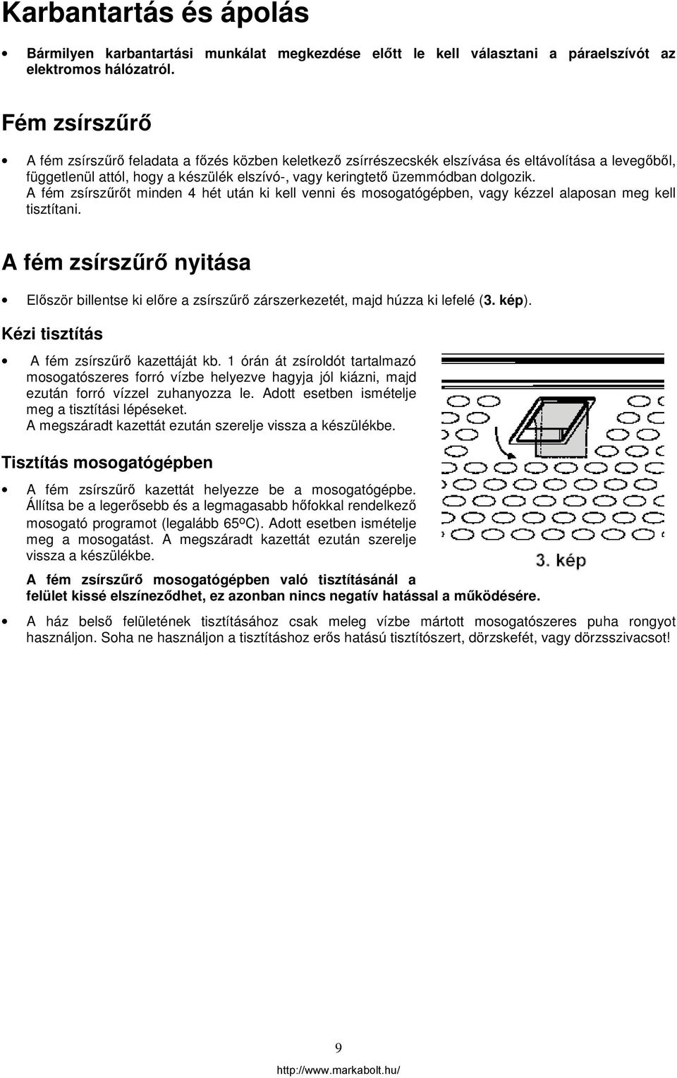 A fém zsírszűrőt minden 4 hét után ki kell venni és mosogatógépben, vagy kézzel alaposan meg kell tisztítani.