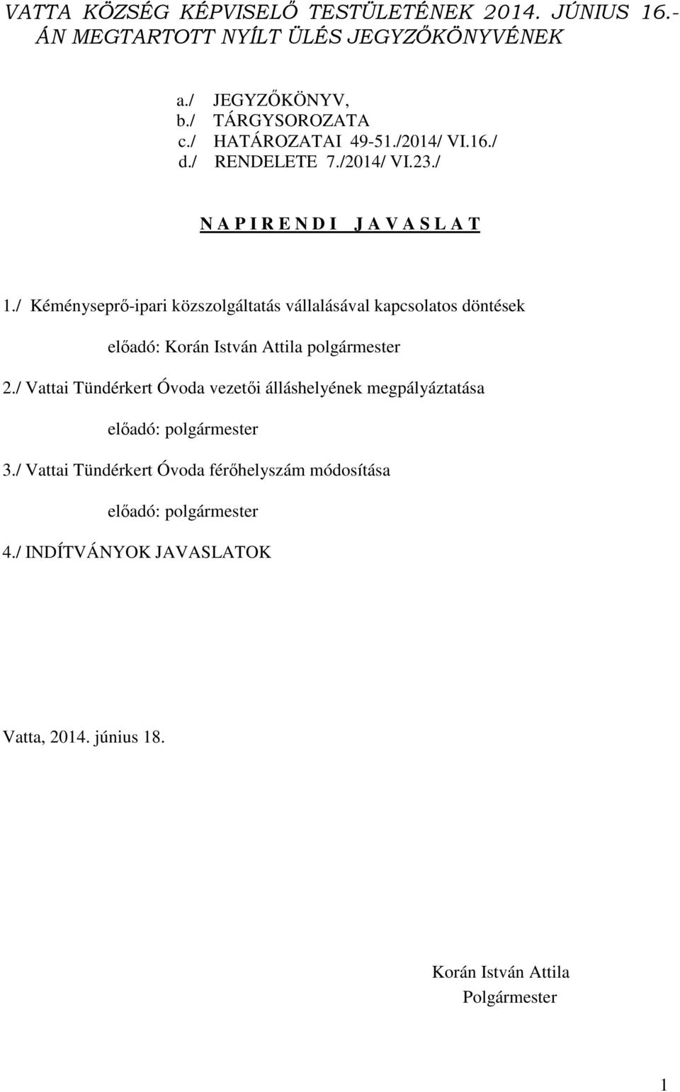 / Kéményseprő-ipari közszolgáltatás vállalásával kapcsolatos döntések előadó: Korán István Attila polgármester 2.