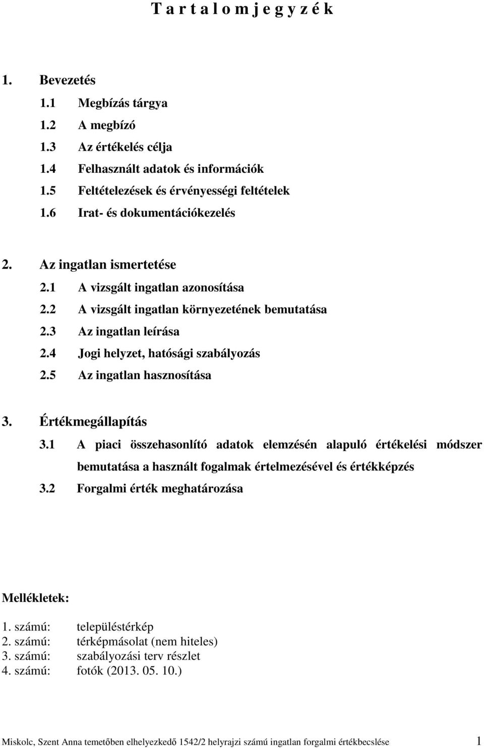 4 Jogi helyzet, hatósági szabályozás 2.5 Az ingatlan hasznosítása 3. Értékmegállapítás 3.