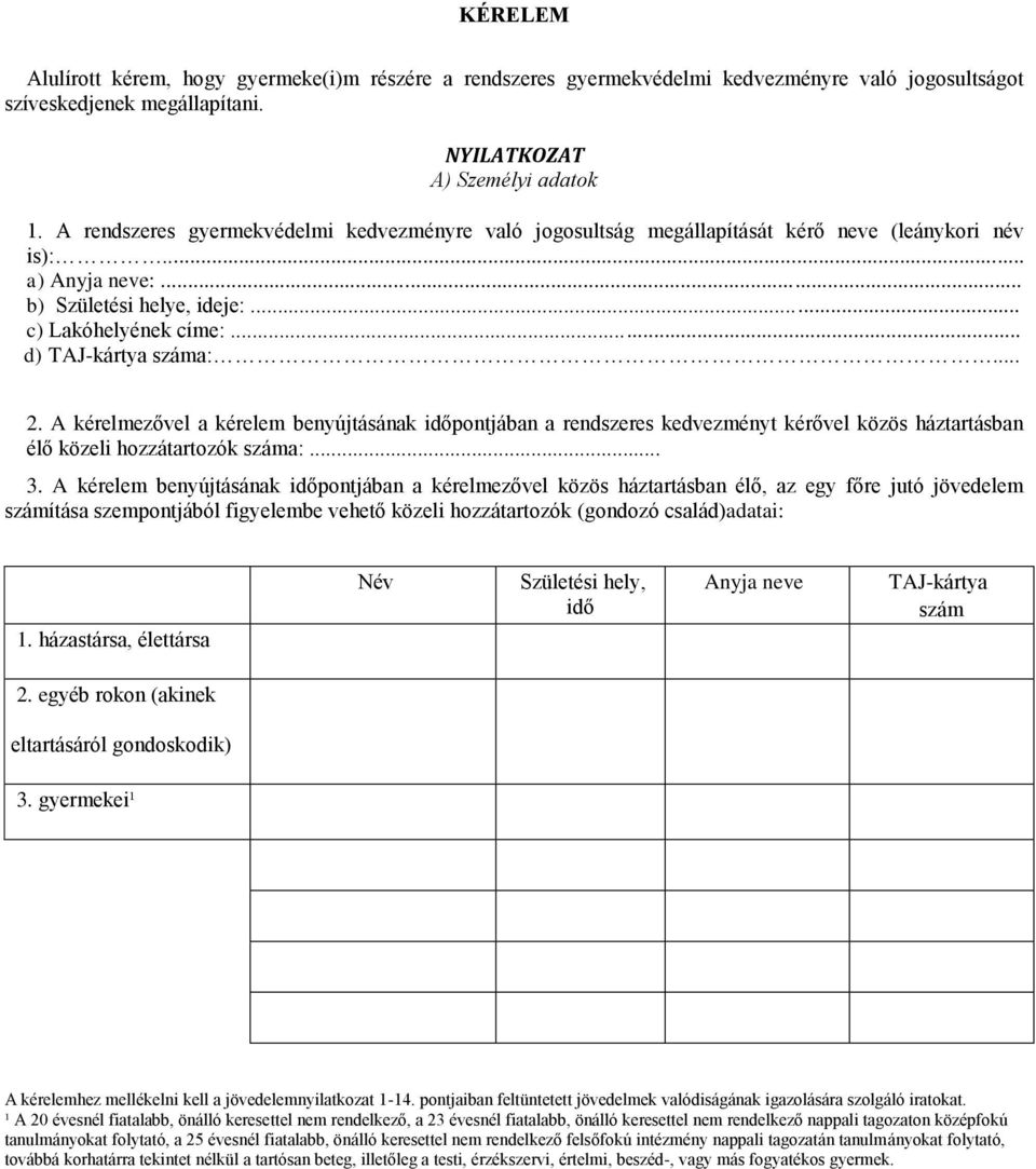 A kérelmezővel a kérelem benyújtásának időpntjában a rendszeres kedvezményt kérővel közös háztartásban élő közeli hzzátartzók száma:... 3.