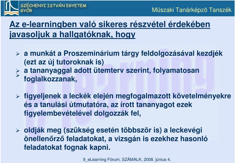 foglalkozzanak, figyeljenek a leckék elején megfogalmazott követelményekre és a tanulási útmutatóra, az írott tananyagot ezek