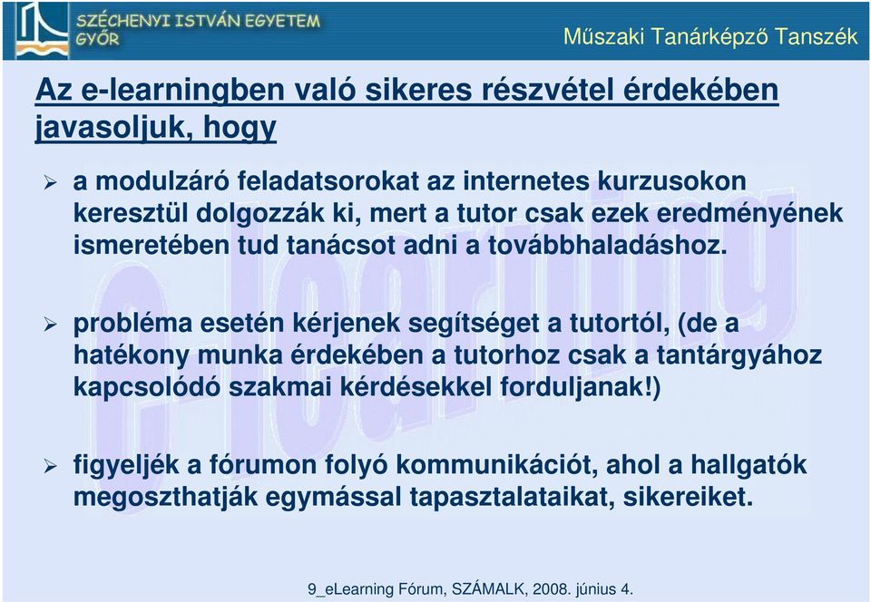 probléma esetén kérjenek segítséget a tutortól, (de a hatékony munka érdekében a tutorhoz csak a tantárgyához kapcsolódó