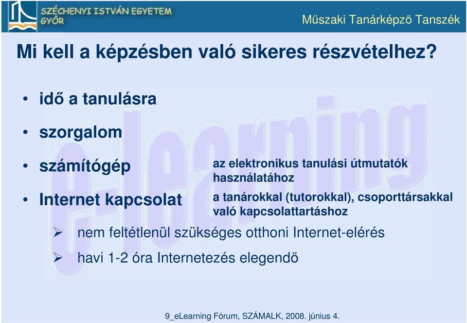 szükséges otthoni Internet-elérés havi 1-2 óra Internetezés elegendő az