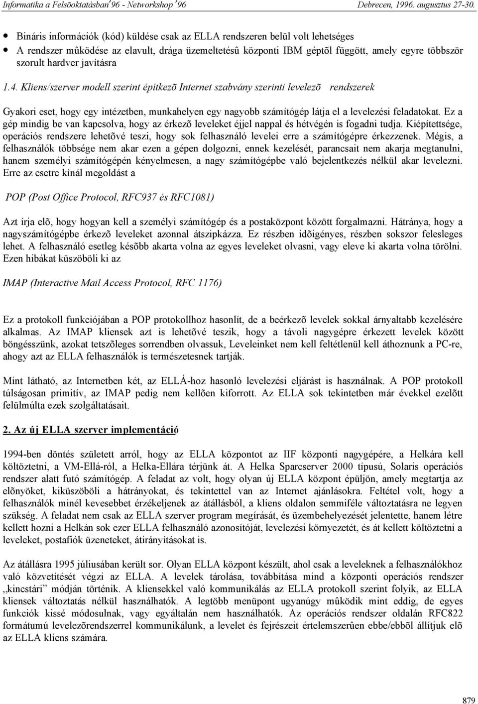 Kliens/szerver modell szerint építkezõ Internet szabvány szerinti levelezõ rendszerek Gyakori eset, hogy egy intézetben, munkahelyen egy nagyobb számítógép látja el a levelezési feladatokat.