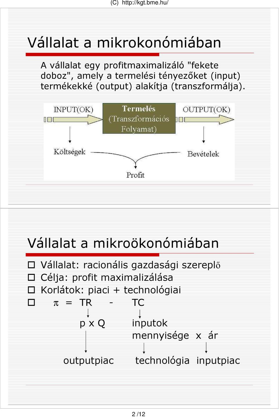 Vállalat a mikroökonómiában Vállalat: racionális gazdasági szerelı Célja: rofit