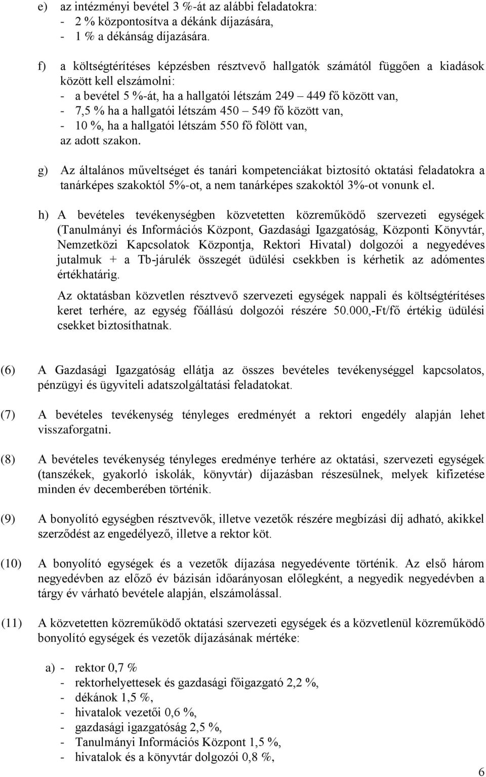 létszám 450 549 fő között van, - 10 %, ha a hallgatói létszám 550 fő fölött van, az adott szakon.