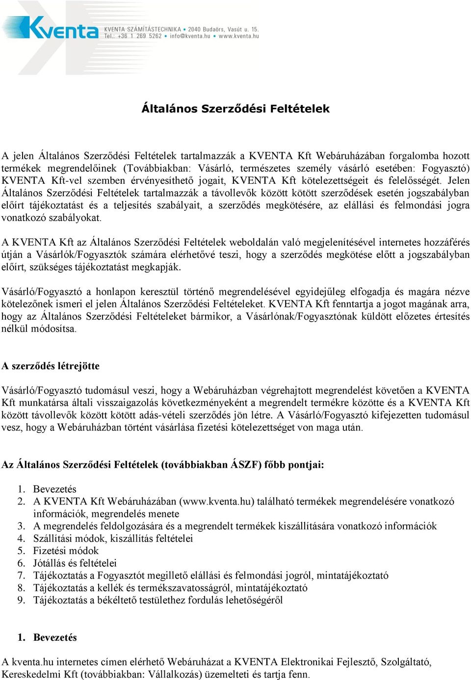 Jelen Általános Szerződési Feltételek tartalmazzák a távollevők között kötött szerződések esetén jogszabályban előírt tájékoztatást és a teljesítés szabályait, a szerződés megkötésére, az elállási és