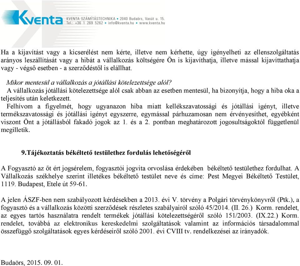 A vállalkozás jótállási kötelezettsége alól csak abban az esetben mentesül, ha bizonyítja, hogy a hiba oka a teljesítés után keletkezett.