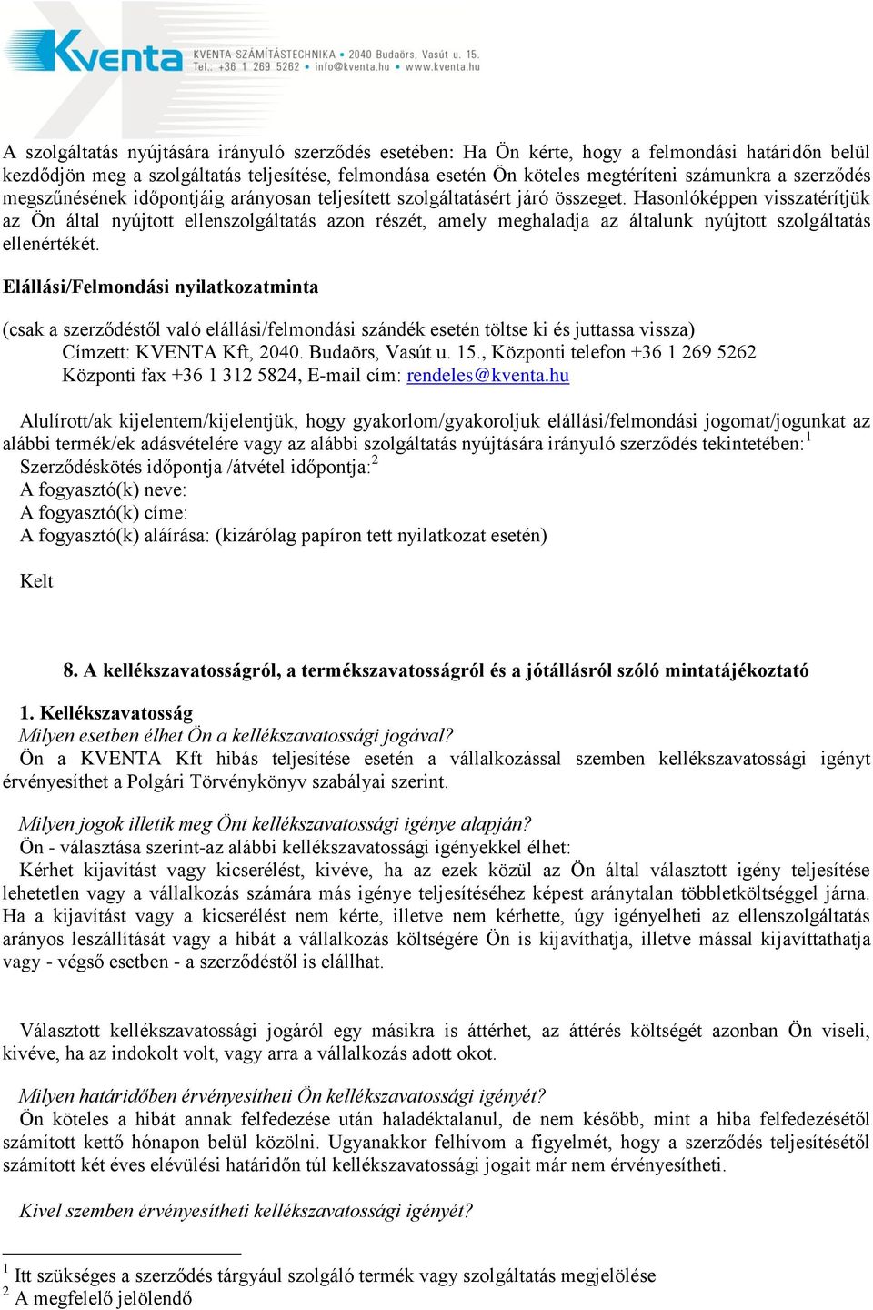 Hasonlóképpen visszatérítjük az Ön által nyújtott ellenszolgáltatás azon részét, amely meghaladja az általunk nyújtott szolgáltatás ellenértékét.