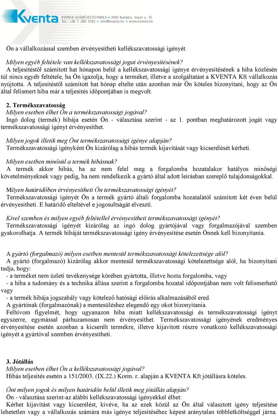 Kft vállalkozás nyújtotta. A teljesítéstől számított hat hónap eltelte után azonban már Ön köteles bizonyítani, hogy az Ön által felismert hiba már a teljesítés időpontjában is megvolt. 2.