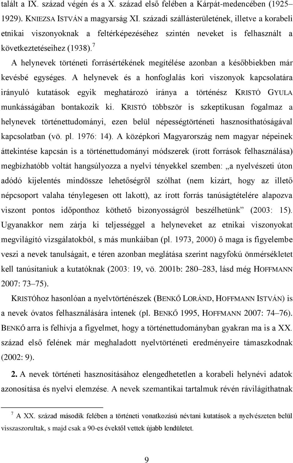 7 A helynevek történeti forrásértékének megítélése azonban a későbbiekben már kevésbé egységes.