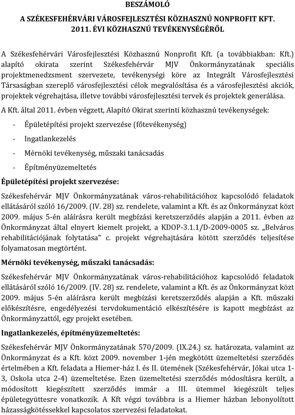 megvalósítása és a városfejlesztési akciók, projektek végrehajtása, illetve további városfejlesztési tervek és projektek generálása. A Kft. által 2011.