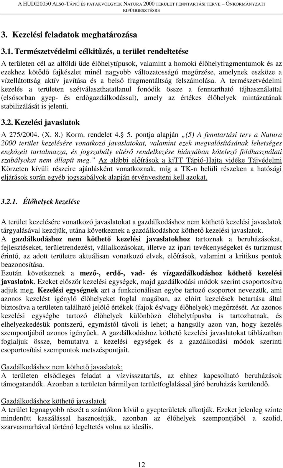 megőrzése, amelynek eszköze a vízellátottság aktív javítása és a belső fragmentáltság felszámolása.