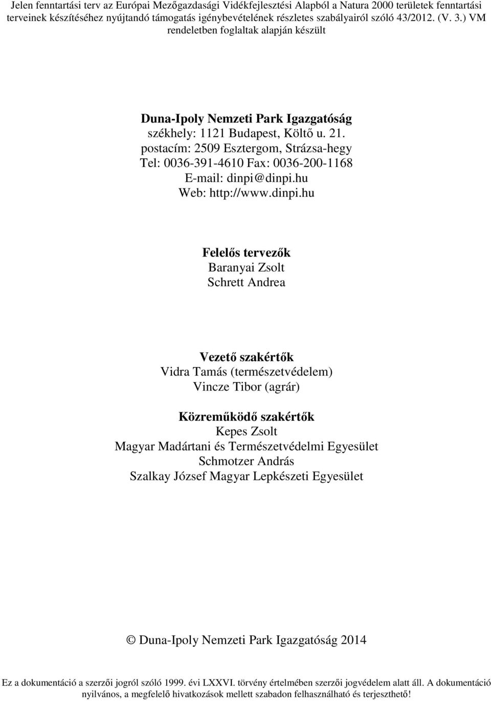postacím: 2509 Esztergom, Strázsa-hegy Tel: 0036-391-4610 Fax: 0036-200-1168 E-mail: dinpi@