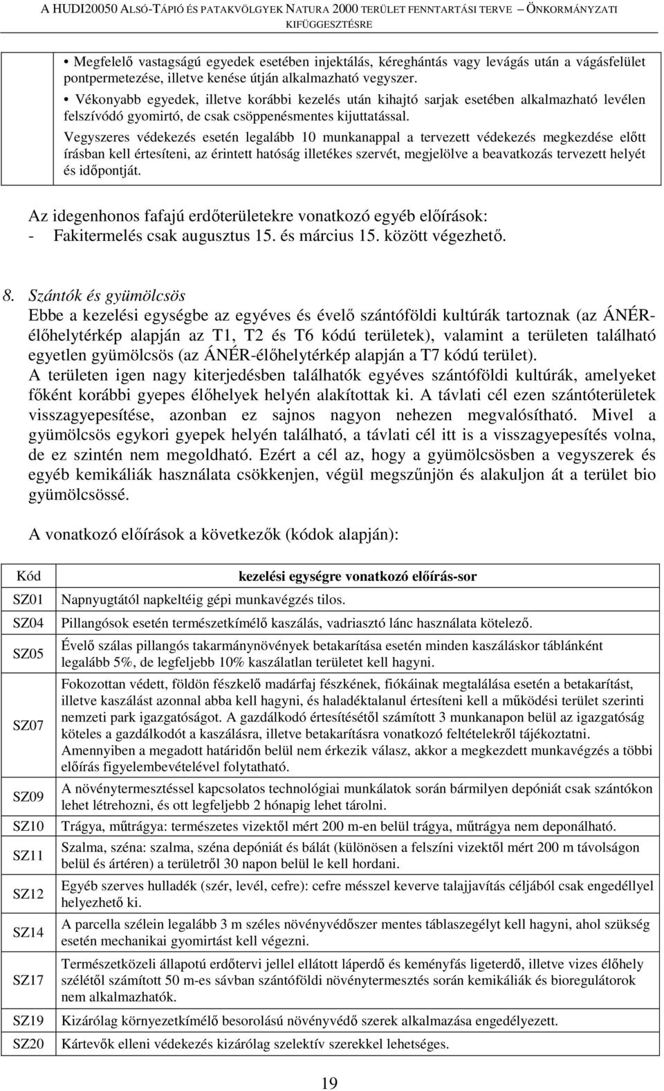 Vegyszeres védekezés esetén legalább 10 munkanappal a tervezett védekezés megkezdése előtt írásban kell értesíteni, az érintett hatóság illetékes szervét, megjelölve a beavatkozás tervezett helyét és