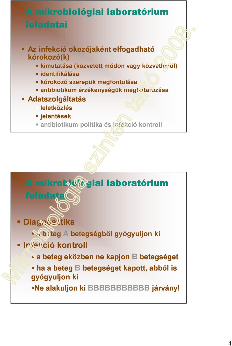 antibiotikum politika és infekció kontroll A mikrobiológiai laboratórium feladatai Diagnosztika a beteg A betegségből gyógyuljon ki