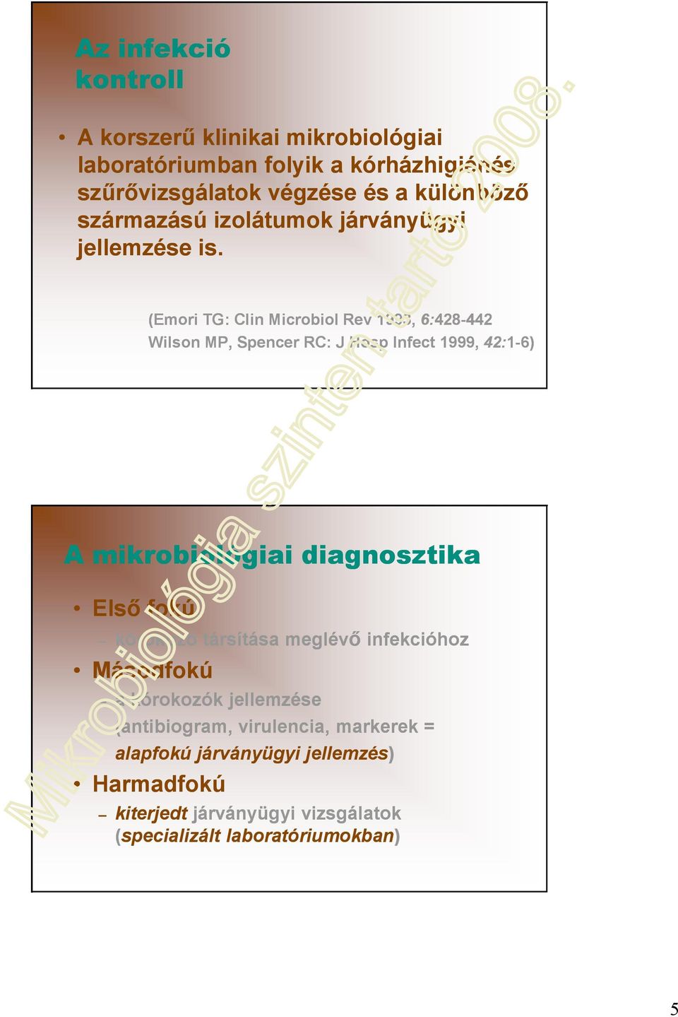 (Emori TG: Clin Microbiol Rev 1993, 6:428 428-442442 Wilson MP, Spencer RC: J Hosp Infect 1999, 42:1-6) A mikrobiológiai diagnosztika