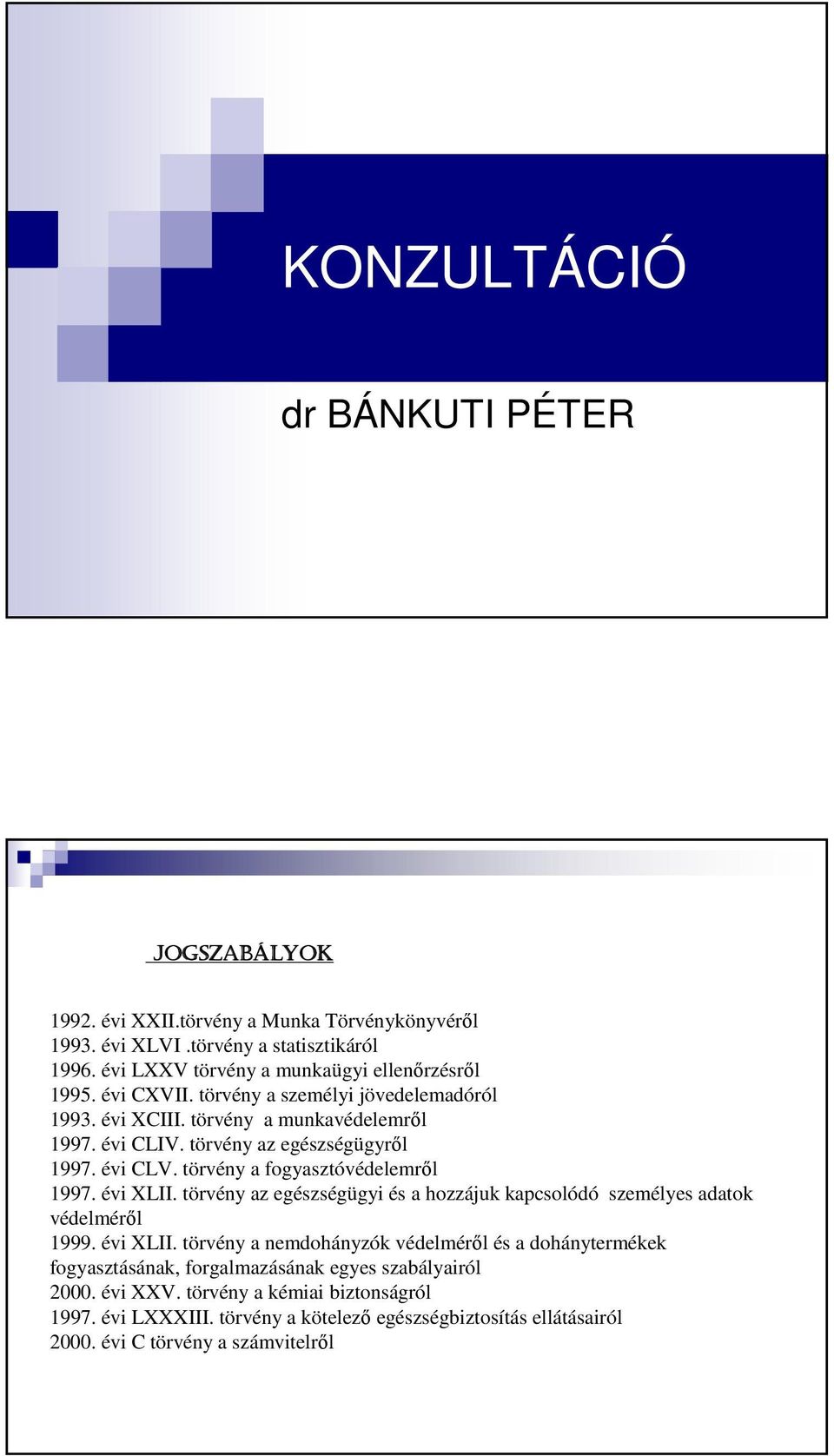 törvény az egészségügyről 1997. évi CLV. törvény a fogyasztóvédelemről 1997. évi XLII.