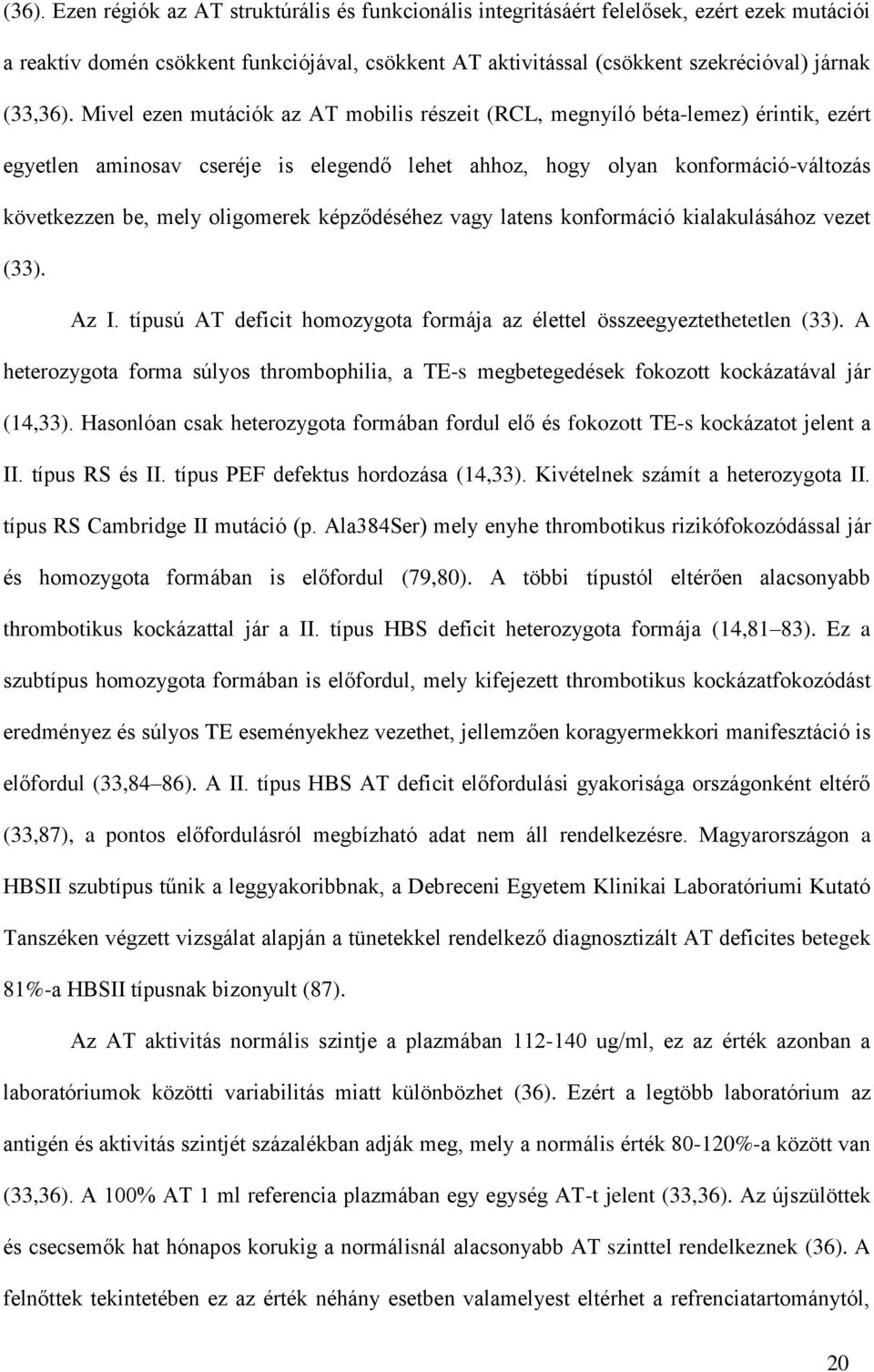 Mivel ezen mutációk az AT mobilis részeit (RCL, megnyíló béta-lemez) érintik, ezért egyetlen aminosav cseréje is elegendő lehet ahhoz, hogy olyan konformáció-változás következzen be, mely oligomerek