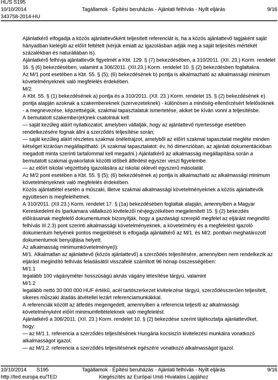 (6) bekezdésében, valamint a 306/2011. (XII.23.) Korm. rendelet 10. (2) bekezdésben foglaltakra. Az M/1 pont esetében a Kbt. 55.