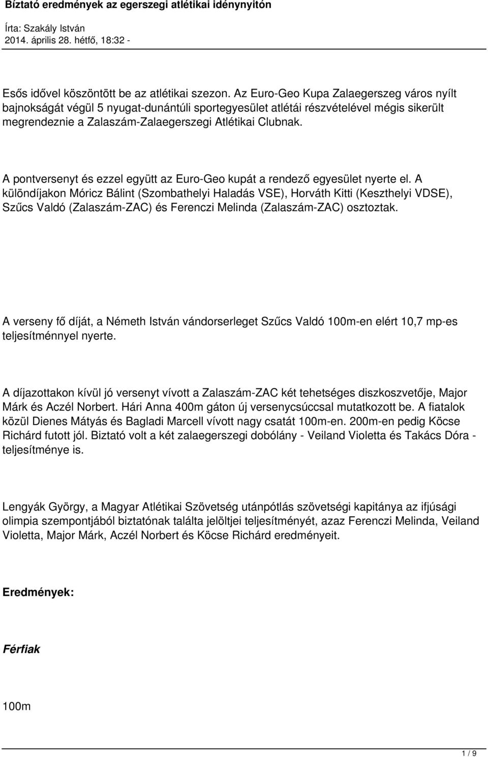 A pontversenyt és ezzel együtt az Euro-Geo kupát a rendező egyesület nyerte el.