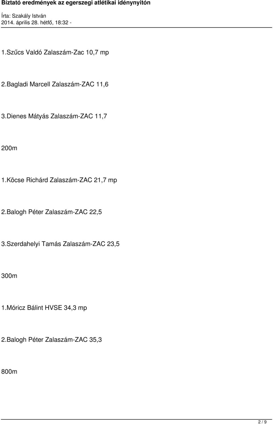 Köcse Richárd Zalaszám-ZAC 21,7 mp 2.Balogh Péter Zalaszám-ZAC 22,5 3.