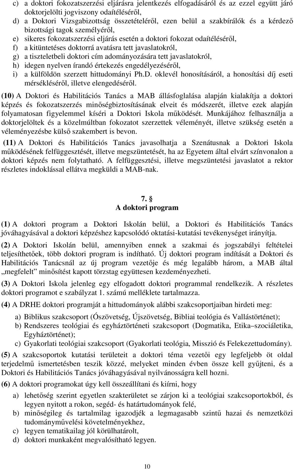 doktori cím adományozására tett javaslatokról, h) idegen nyelven írandó értekezés engedélyezéséről, i) a külföldön szerzett hittudományi Ph.D.