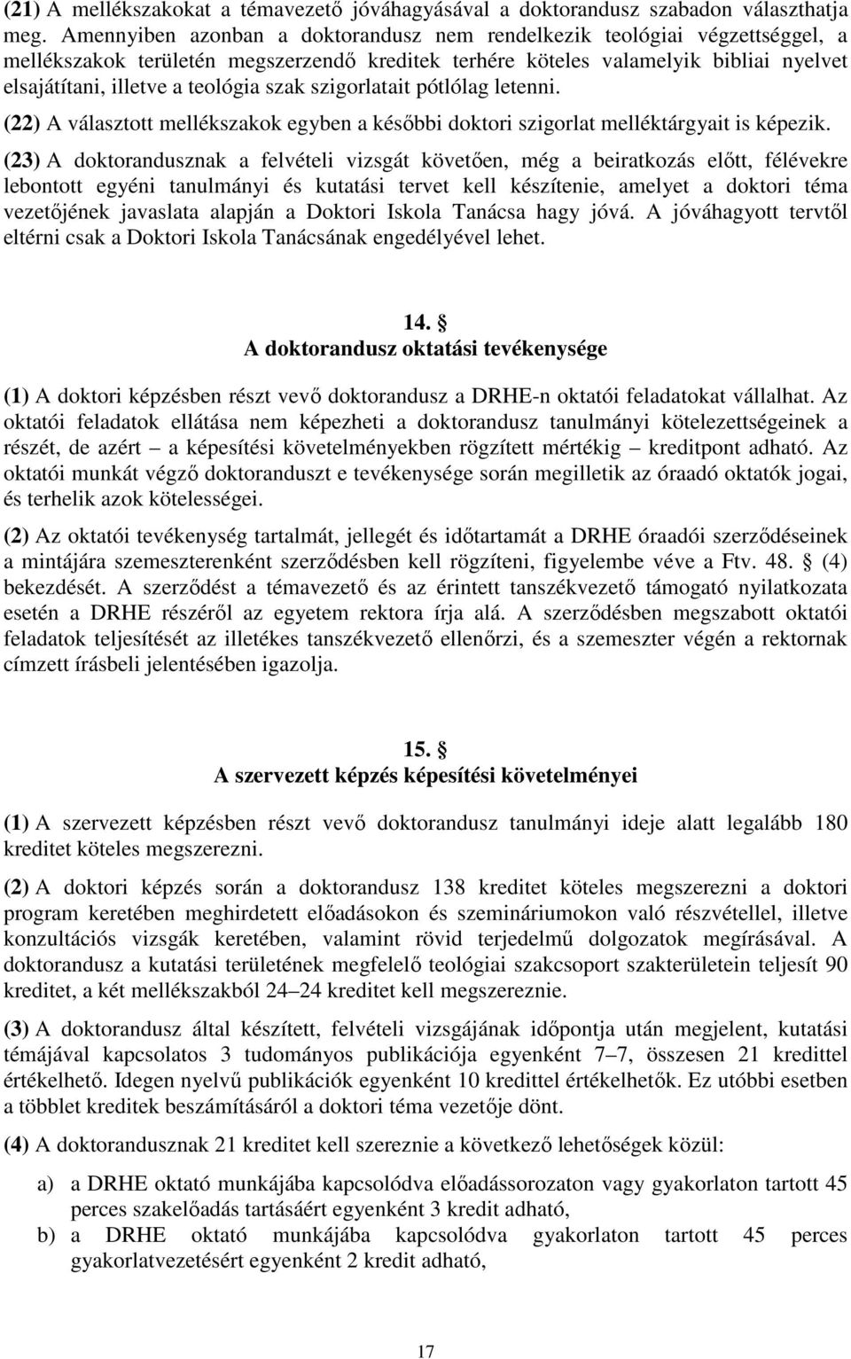 szak szigorlatait pótlólag letenni. (22) A választott mellékszakok egyben a későbbi doktori szigorlat melléktárgyait is képezik.