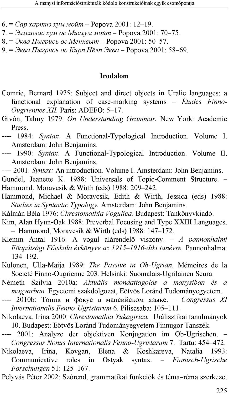 Irodalom Comrie, Bernard 1975: Subject and direct objects in Uralic languages: a functional explanation of case-marking systems Études Finno- Ougriennes XII. Paris: ADEFO: 5 17.