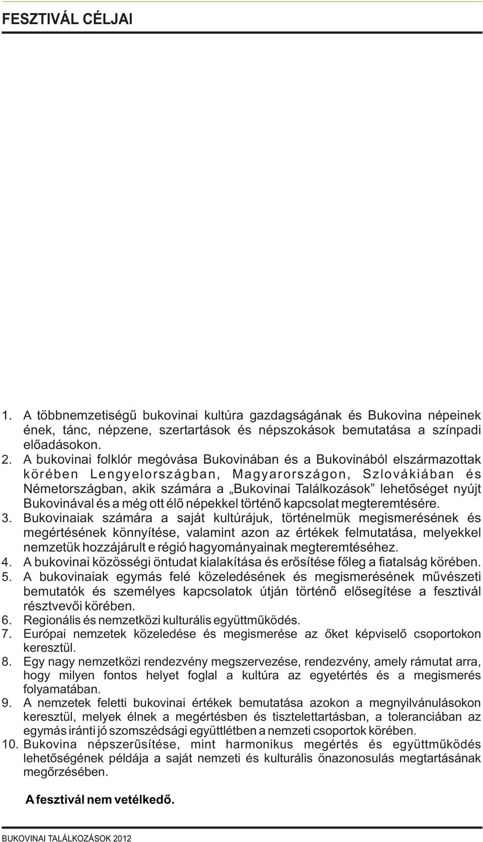 nyújt Bukovinával és a még ott élõ népekkel történõ kapcsolat megteremtésére. 3.