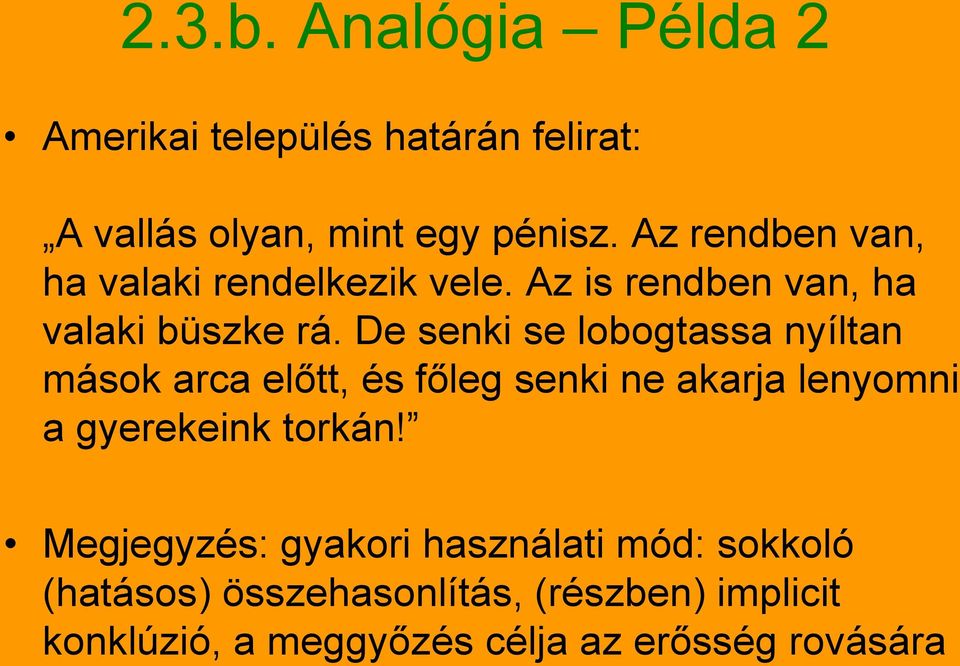 De senki se lobogtassa nyíltan mások arca előtt, és főleg senki ne akarja lenyomni a gyerekeink torkán!