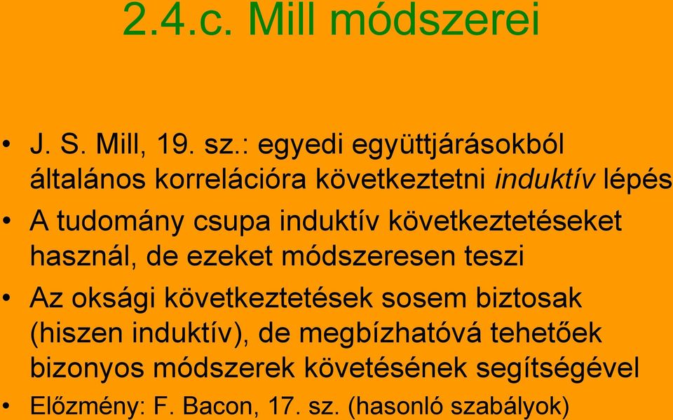 csupa induktív következtetéseket használ, de ezeket módszeresen teszi Az oksági