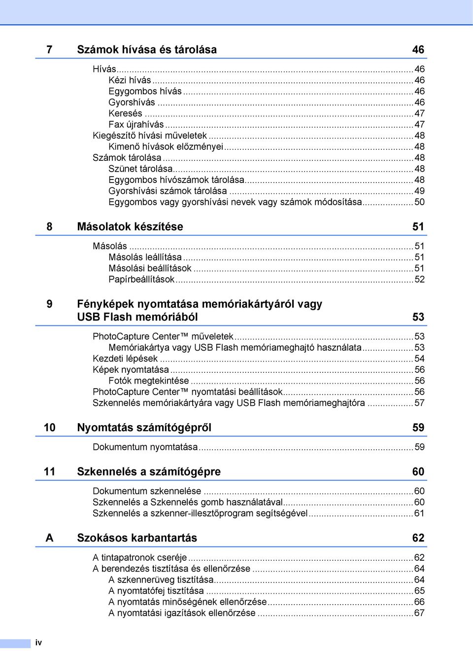 ..50 8 Másolatok készítése 51 Másolás...51 Másolás leállítása...51 Másolási beállítások...51 Papírbeállítások.