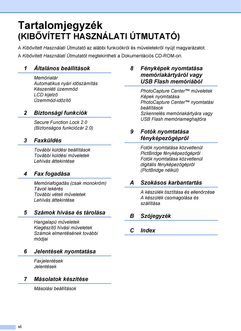 1 Általános beállítások Memóriatár Automatikus nyári időszámítás Készenléti üzemmód LCD kijelző Üzemmód-időzítő 2 Biztonsági funkciók Secure Function Lock 2.0 (Biztonságos funkciózár 2.