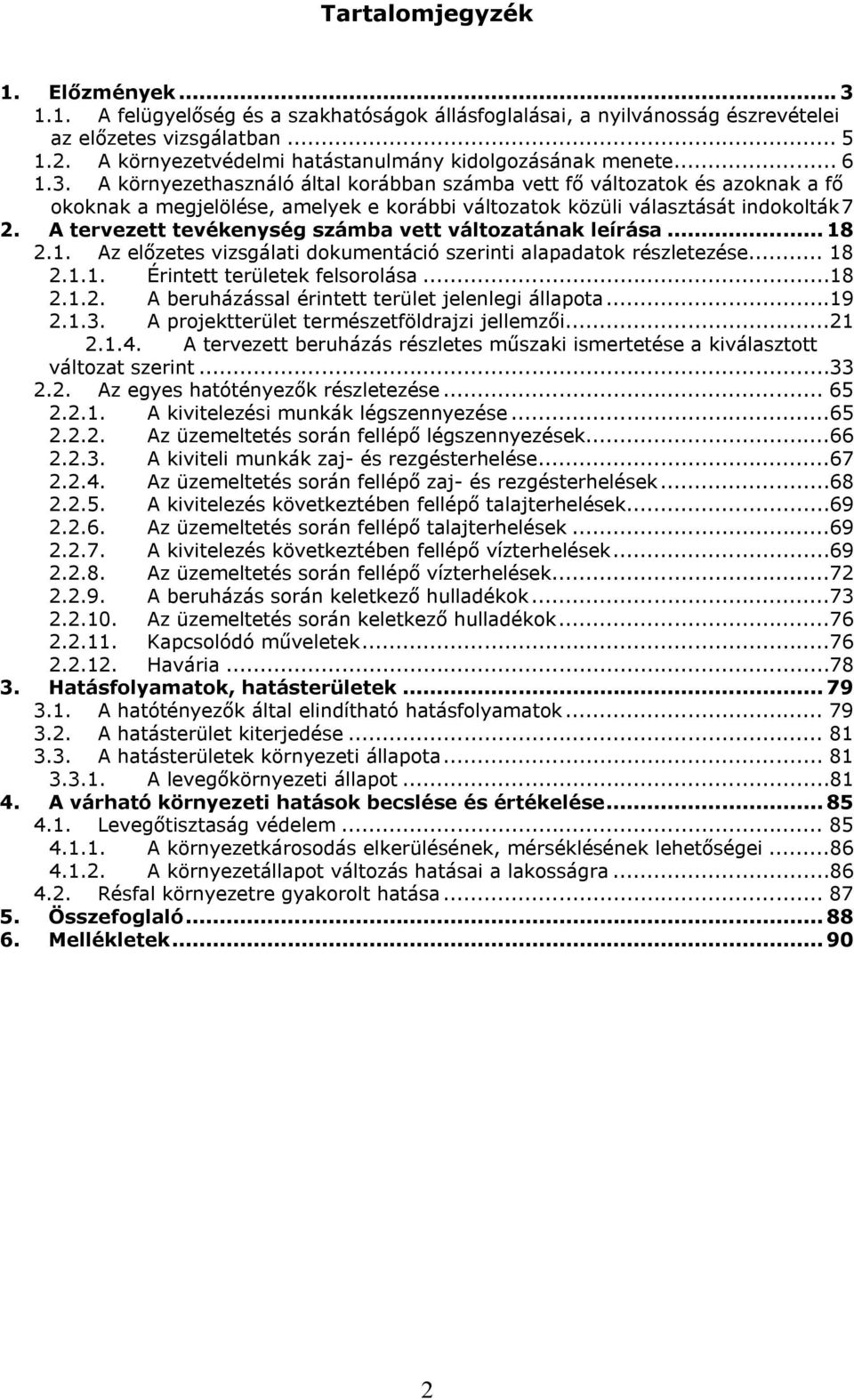 A környezethasználó által korábban számba vett fő változatok és azoknak a fő okoknak a megjelölése, amelyek e korábbi változatok közüli választását indokolták7 2.