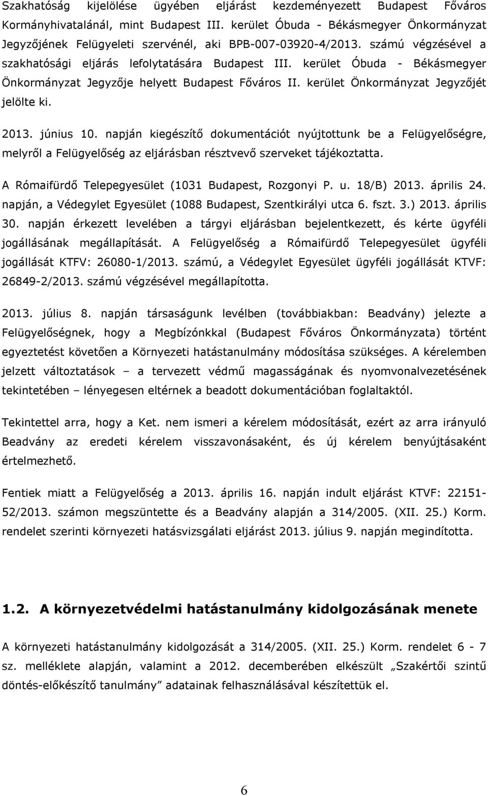 kerület Óbuda - Békásmegyer Önkormányzat Jegyzője helyett Budapest Főváros II. kerület Önkormányzat Jegyzőjét jelölte ki. 2013. június 10.