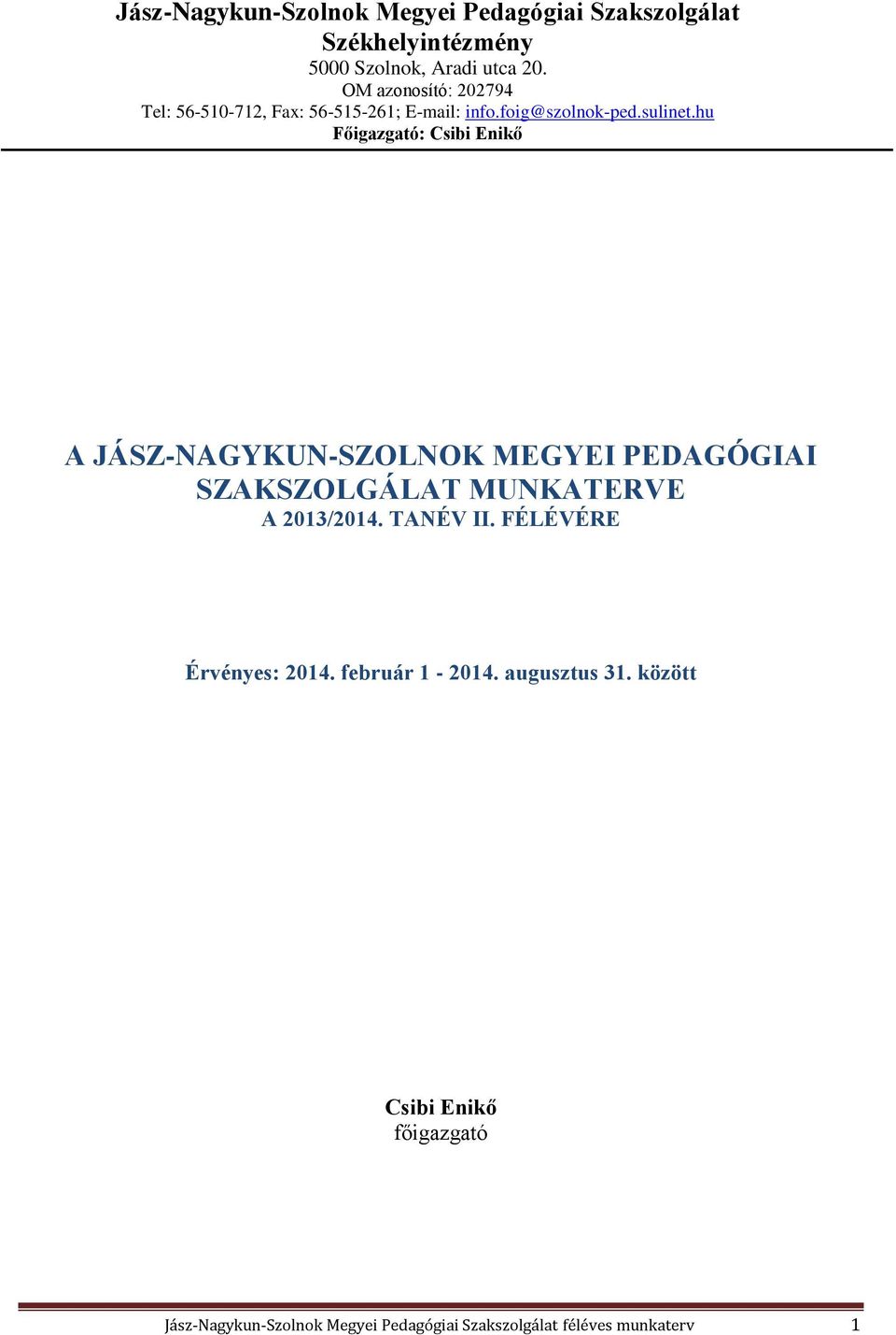 hu Főigazgató: Csibi Enikő A JÁSZ-NAGYKUN-SZOLNOK MEGYEI PEDAGÓGIAI SZAKSZOLGÁLAT MUNKATERVE A 2013/2014. TANÉV II.